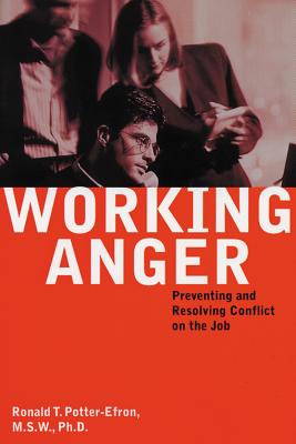 The Working Anger: Simple Exercises to Help You Challenge Your Inner Critic and Celebrate Your Personal Strengths - Potter-Efron, Ronald T., MSW, PhD