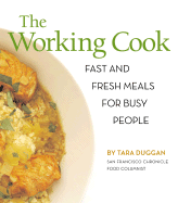 The Working Cook: Fast and Fresh Meals for Busy People