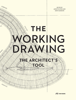 The Working Drawing - The Architects Tool - Spiro, Annette, and Ganzoni, David