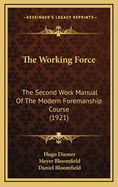The Working Force: The Second Work Manual of the Modern Foremanship Course (1921)