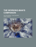 The Working-Man's Companion: The Physician. I. the Cholera