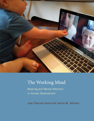 The Working Mind: Meaning and Mental Attention in Human Development - Pascual-Leone, Juan, and Johnson, Janice M