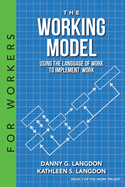 The Working Model: Using the Language of Work to Implement Work