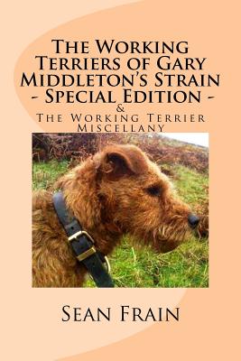 The Working Terriers of Gary Middleton's Strain - Special Edition: Also featuring The Working Terrier Miscellany - Frain, Sean
