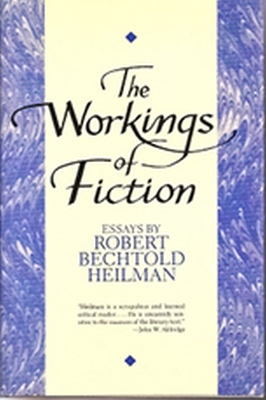 The Workings of Fiction: Essays - Heilman, Robert Bechtold (Editor)