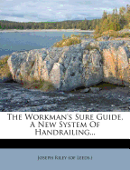 The Workman's Sure Guide, a New System of Handrailing