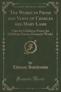 The Works in Prose and Verse of Charles and Mary Lamb, Vol. 2: Tales for Children; Poetry for Children; Poems; Dramatic Works (Classic Reprint)