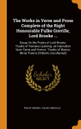 The Works in Verse and Prose Complete of the Right Honourable Fulke Greville, Lord Brooke ...: Essay on the Poetry of Lord Brooke. Treatie of Humane Learning. an Inqvisition Vpon Fame and Honovr. Treatie of Warres. Minor Poems (Hitherto Uncollected)