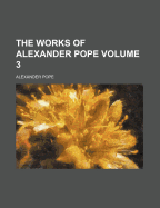 The Works Of Alexander Pope; Volume 3