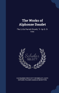 The Works of Alphonse Daudet: The Little Parish Church; Tr. by G. B. Ives