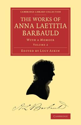 The Works of Anna Laetitia Barbauld: With a Memoir - Barbauld, Anna Laetitia, and Aikin, Lucy (Editor)