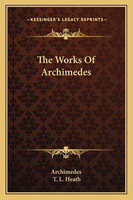 The Works Of Archimedes - Archimedes, and Heath, T L (Editor)