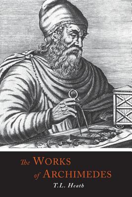 The Works of Archimedes - Archimedes, and Heath, Thomas Little, Sir (Editor)