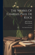 The Works of Charles Paul de Kock: The Child of My Wife
