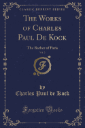 The Works of Charles Paul de Kock, Vol. 2: The Barber of Paris (Classic Reprint)