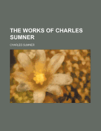 The Works of Charles Sumner; Volume 6