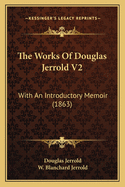 The Works Of Douglas Jerrold V2: With An Introductory Memoir (1863)