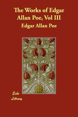 The Works of Edgar Allan Poe, Vol III - Poe, Edgar Allan