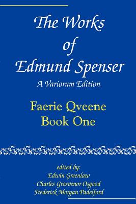 The Works of Edmund Spenser: A Variorum Edition Volume 1 - Spenser, Edmund, Professor, and Greenlaw, Edwin (Editor), and Osgood, Charles Grosvenor (Editor)