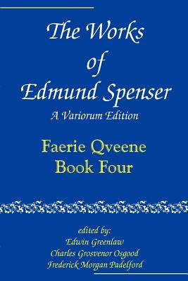 The Works of Edmund Spenser: A Variorum Edition Volume 4 - Spenser, Edmund, Professor, and Greenlaw, Edwin (Editor), and Osgood, Charles Grosvenor, Professor (Editor)