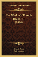 The Works Of Francis Bacon V1 (1884)