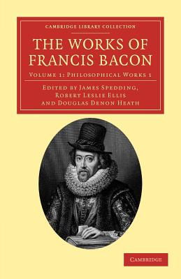 The Works of Francis Bacon - Bacon, Francis, and Spedding, James (Editor), and Ellis, Robert Leslie (Editor)