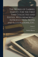 The Works of Gabriel Harvey. For the First Time Collected and Edited, With Memorial-introduction, Notes and Illustrations, etc.; Volume 2