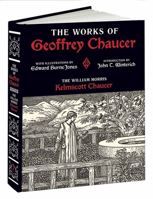 The Works of Geoffrey Chaucer: The William Morris Kelmscott Chaucer with Illustrations by Edward Burne-Jones - Chaucer, Geoffrey