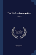 The Works of George Fox; Volume 5