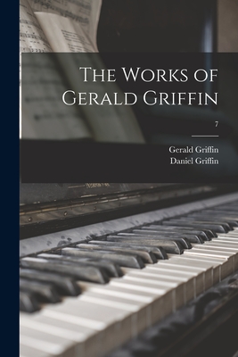 The Works of Gerald Griffin; 7 - Griffin, Gerald 1803-1840, and Griffin, Daniel