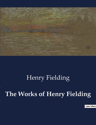 The Works of Henry Fielding - Fielding, Henry