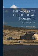 The Works of Hubert Howe Bancroft: California Pastoral, 1769-1848