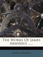 The Works of James Arminius