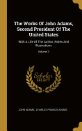 The Works Of John Adams, Second President Of The United States: With A Life Of The Author, Notes And Illustrations; Volume 3