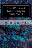 The Works of John Bunyan Volume II: With an Introduction to each Treatise, Notes, and a Sketch of his Life, Times, and Contemporaries