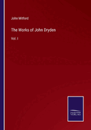 The Works of John Dryden: Vol. I