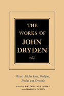 The Works of John Dryden, Volume XIII: Plays: All for Love, Oedipus, Troilus and Cressida Volume 13