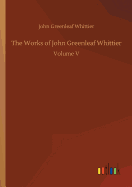 The Works of John Greenleaf Whittier