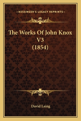 The Works Of John Knox V3 (1854) - Laing, David (Editor)