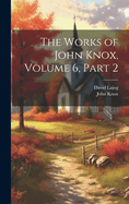 The Works of John Knox, Volume 6, part 2