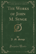 The Works of John M. Synge, Vol. 1 (Classic Reprint)