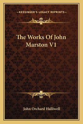 The Works Of John Marston V1 - Halliwell, John Orchard (Editor)