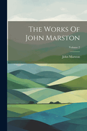 The Works Of John Marston; Volume 2