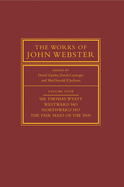 The Works of John Webster: Volume 4, Sir Thomas Wyatt, Westward Ho, Northward Ho, The Fair Maid of the Inn: Sir Thomas Wyatt, Westward Ho, Northward Ho, The Fair Maid of the Inn