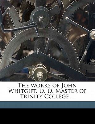 The works of John Whitgift, D. D. Master of Trinity College ... Volume 2 - Ayre, John, and Whitgift, John