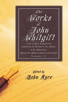 The Works of John Whitgift - Whitgift, John, and Ayre, John (Editor)