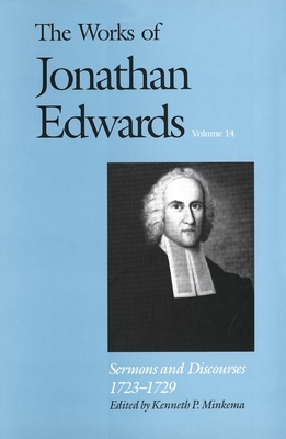 The Works of Jonathan Edwards, Vol. 14: Volume 14: Sermons and Discourses, 1723-1729 - Edwards, Jonathan, and Minkema, Kenneth P. (Editor)