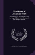 The Works of Jonathan Swift: Tracts, Historical and Political, During the Reign of Quenn Anne (Continued). the History of John Bull