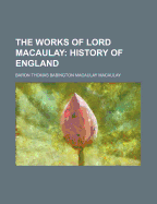 The Works of Lord Macaulay - Macaulay, Baron Thomas Babington