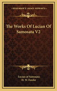 The Works of Lucian of Samosata V2